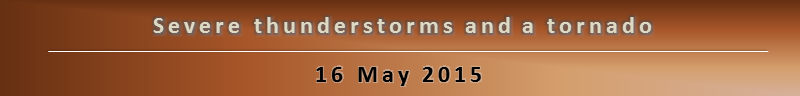 Severe Thunderstorms and a tornado on May 16, 2015