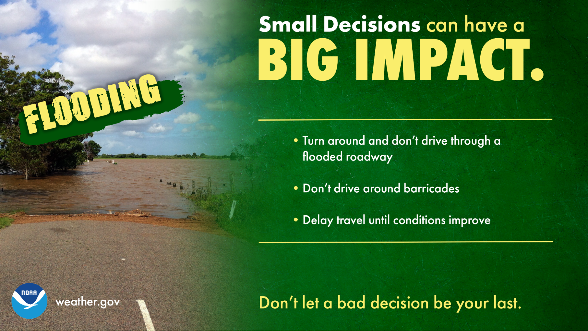 When encountering flooded roads or walkways, Turn Around, Don’t Drown. 