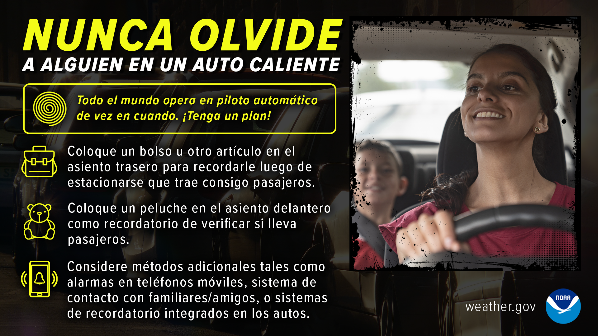 Nunca olvide a alguien en un auto caliente. Todo el mundo opera en piloto automÃ¡tico de vez en cuando. Â¡Tenga un plan! Coloque un bolso u otro artÃ­culo en el asiento trasero para recordarle luego de estacionarse que trae consigo pasajeros. Coloque un peluche en el asiento delantero como recordatorio de verificar si lleva pasajeros. Considere mÃ©todos adicionales tales como alarmas en telÃ©fonos mÃ³viles, sistema de contacto con familiares/amigos, o sistemas de recordatorio integrados en los autos.