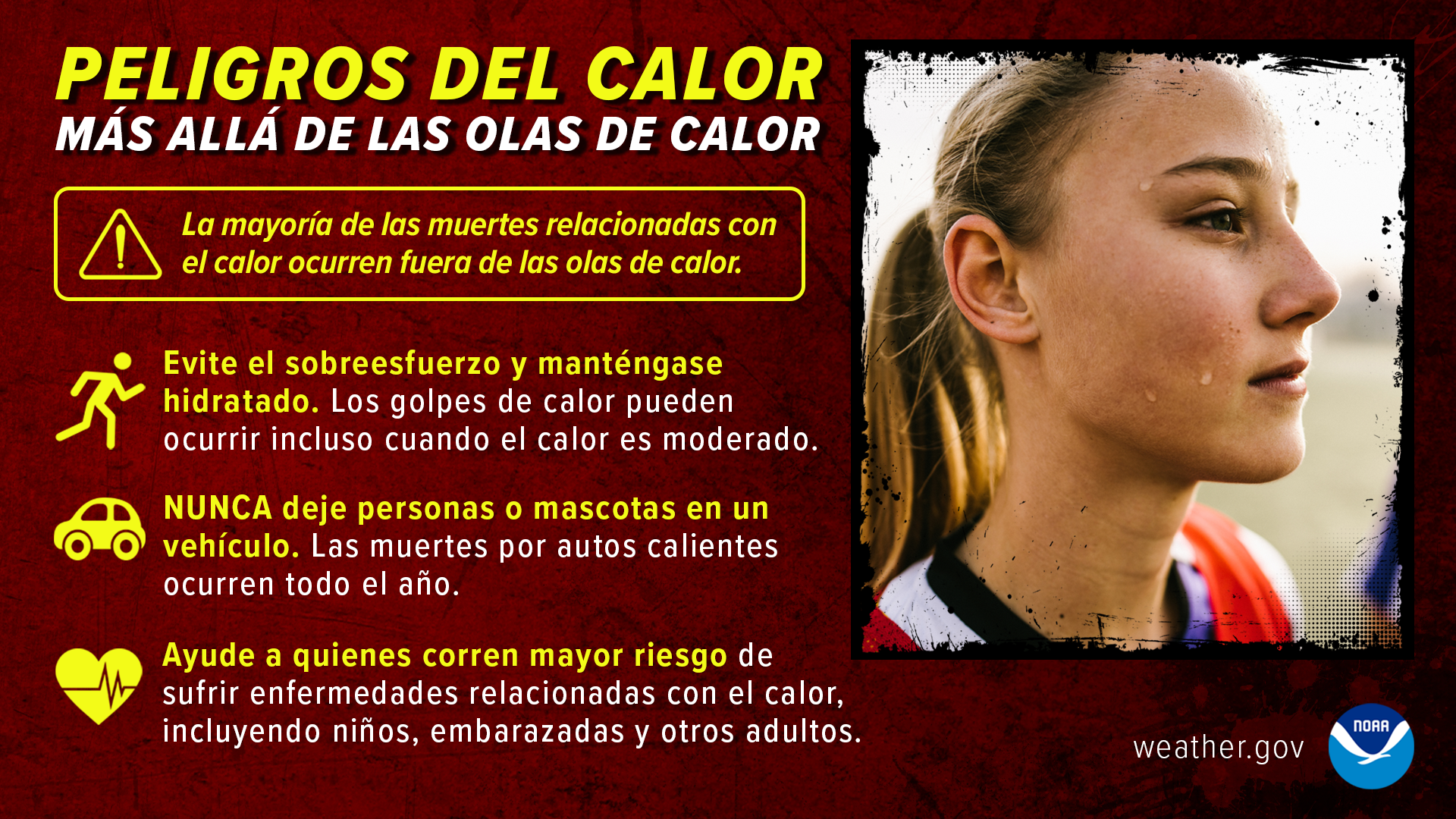 Peligros del calor mÃ¡s allÃ¡ de las olas de calor. La mayorÃ­a de las muertes relacionadas con el calor ocurren fuera de las olas de calor. Evite el sobreesfuerzo y mantÃ©ngase hidratado. Los golpes de calor pueden ocurrir incluso cuando el calor es moderado. NUNCA deje personas o mascotas en un vehÃ­culo. Las muertes por autos calientes ocurren todo el aÃ±o. Ayude a quienes corren mayor riesgo de sufrir enfermedades relacionadas con el calor, incluyendo niÃ±os, embarazadas y otros adultos.
