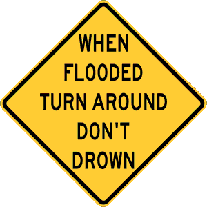 When Flooded Turn around don't drown sign