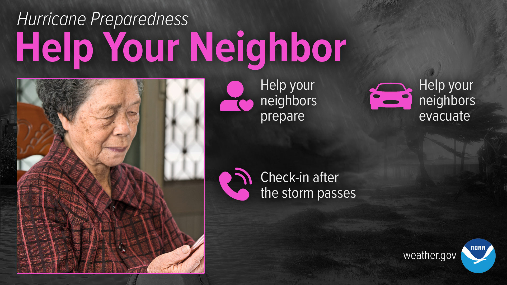 Hurricane Preparedness: Help Your Neighbor. Many people, especially senior citizens, rely on the assistance of neighbors before and after hurricanes. Help your neighbors collect the supplies they'll need before the storm. Assist them with evacuation if ordered to do so, or check on them after it's safe for you to head outside.