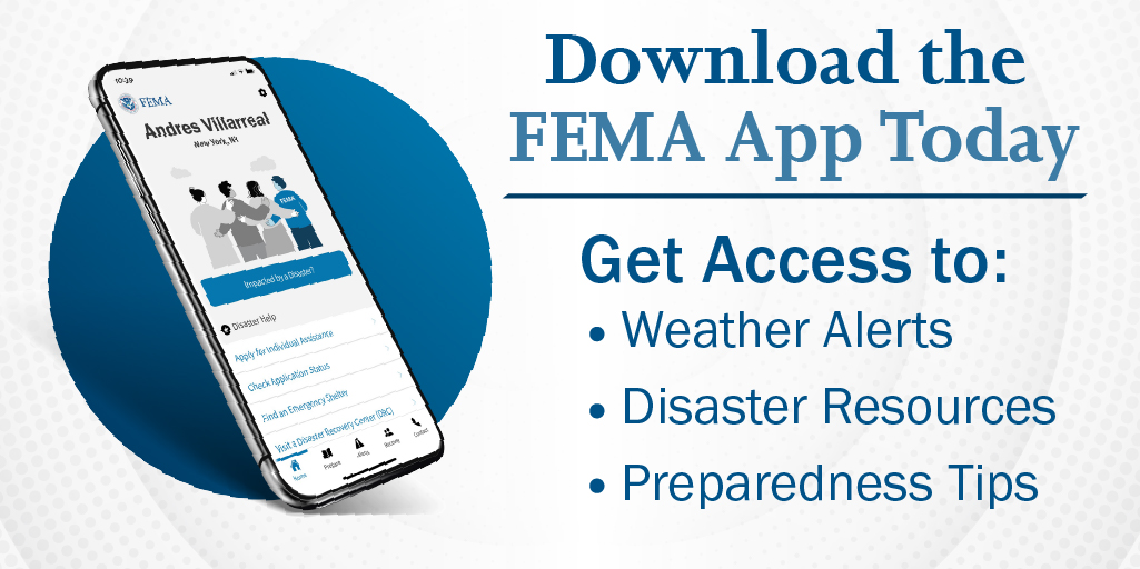Download the FEMA App Today. Get access to weather alerts, disaster resources, preparedness tips.
