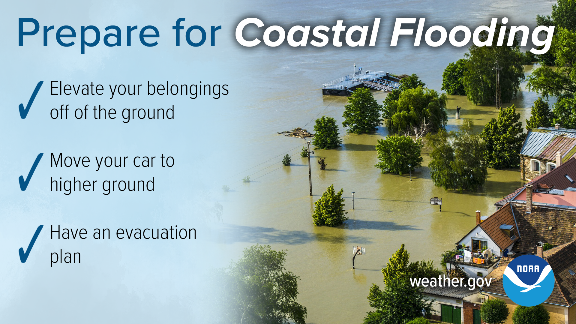 Prepare for coastal flooding. Elevate your belongings off of the ground. Move your car to higher ground. Have an evacuation plan.