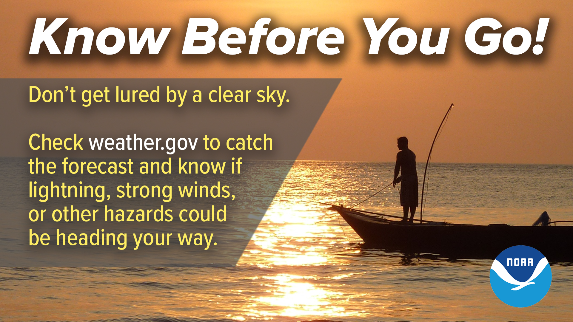Know Before You Go! Don't get lured by a clear sky. Check weather.gov to catch the forecast and know if lightning, strong winds, or other hazards could be heading your way.
