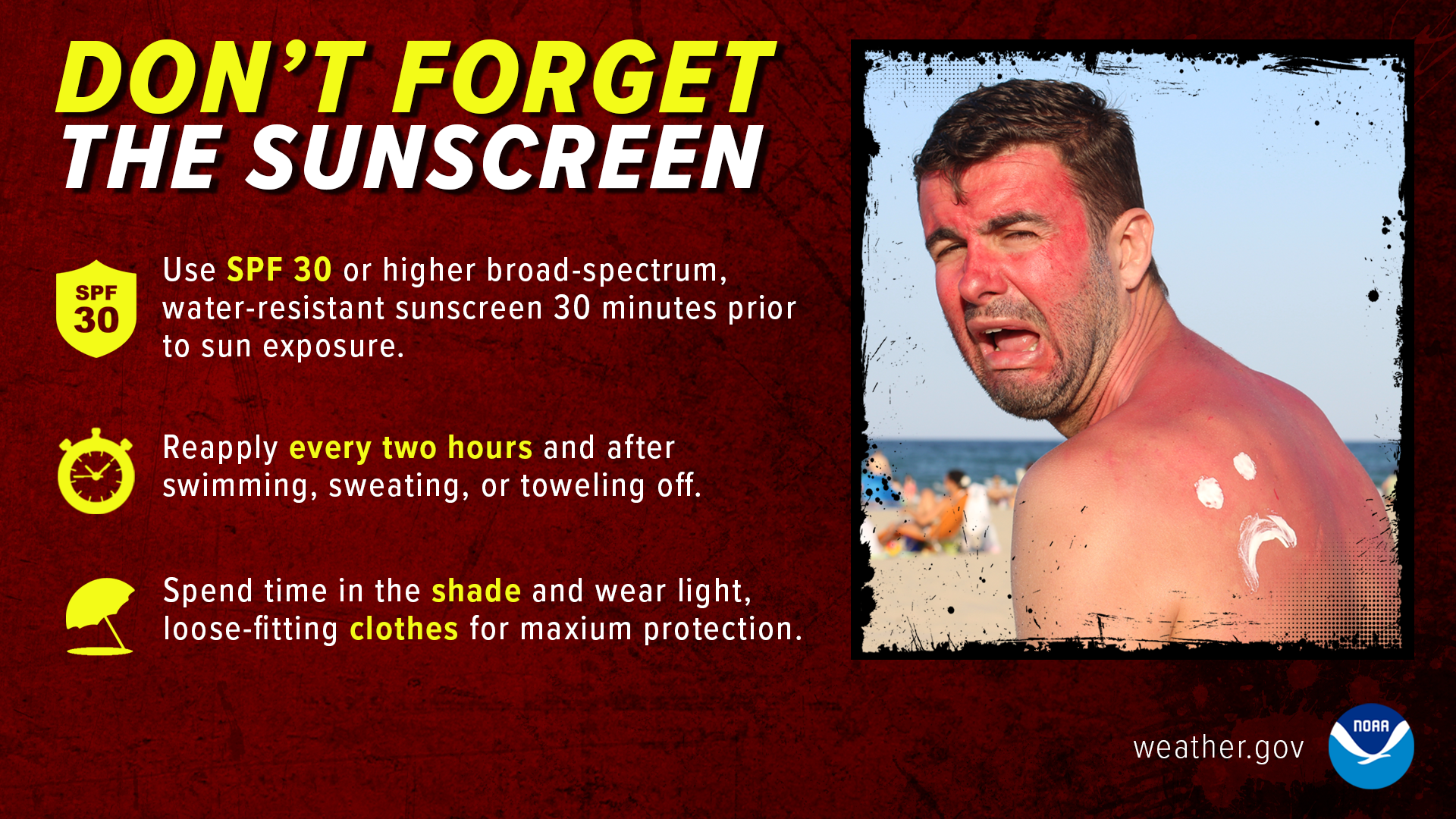 Don't forget the sunscreen! Use SPF 30 or higher broad-spectrum, water-resistant sunscreen 30 minutes prior to sun exposure. Reapply every two hours and after swimming, sweating, or toweling off. Spend time in the shade and wear light, loose-fitting clothes for maximum protection.