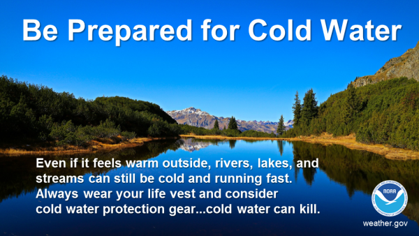 Be prepared for cold water. Even if it feels warm outside, rivers, lakes, and streams can still be cold and running fast. Always wear your life vest and consider cold water protection gear. Cold water can kill.