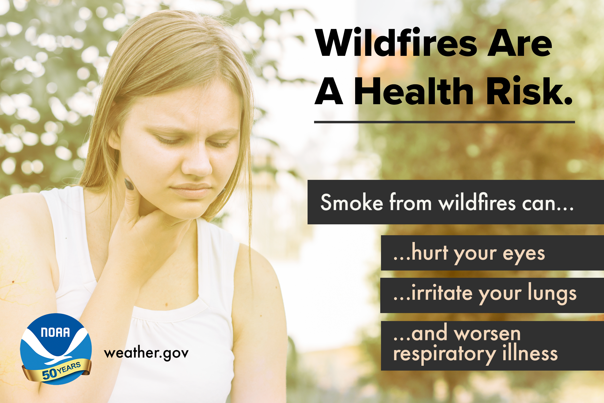 Wildfires are a health risk. Smoke from wildfires can: ...sting your eyes ...irritate your lungs ...and worsen respiratory illness