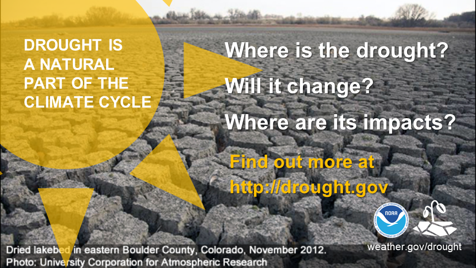 Drought is a natural part of the climate cycle.  Where is the drought?  Will it change?  Where are its impact?  Find out more at http://drought.gov